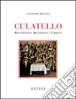 Culatello. Straordinaria «architettura» di sapori libro di Battei Antonio