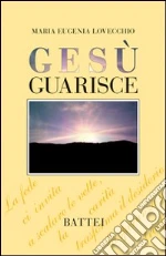 Gesù guarisce libro di Lovecchio M. Eugenia