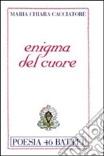 Enigma del cuore libro di Cacciatore M. Chiara