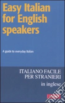 Easy italian for english speakers libro di Bell Pauline