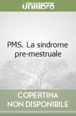 PMS. La sindrome pre-mestruale libro di Polimeni Ascanio