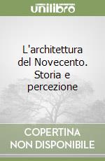 L'architettura del Novecento. Storia e percezione libro di Jodice Romano