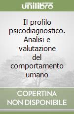 Il profilo psicodiagnostico. Analisi e valutazione del comportamento umano libro di Gargiullo Bruno C. - Damiani Rosaria