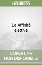 Le Affinità elettive libro di Goethe J. Wolfgang