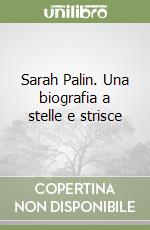Sarah Palin. Una biografia a stelle e strisce libro di Tirelli Marco