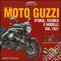 Moto Guzzi. Storia, tecnica e modelli dal 1921 libro di Colombo Mario