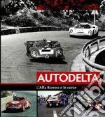 Autodelta. L'Alfa Romeo e le corse 1963-1983 libro di Tabucchi Maurizio