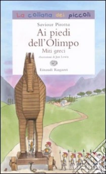 Ai piedi dell'Olimpo. Miti greci libro di Pirotta Saviour