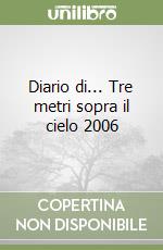 Diario di... Tre metri sopra il cielo 2006 libro di Moccia Federico