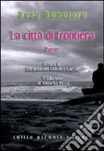 La Città di frontiera libro di Romojaro Rosa