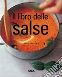 Il libro delle salse libro di Gayler Paul