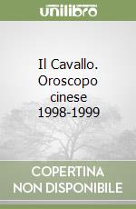 Il Cavallo. Oroscopo cinese 1998-1999 libro di Anzaldi Antonino