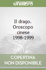 Il drago. Oroscopo cinese 1998-1999 libro di Anzaldi Antonino