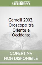 Gemelli 2003. Oroscopo tra Oriente e Occidente libro di Anzaldi Antonino - Wei Hsiao T'ien