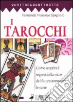 I tarocchi. Come scoprire i segreti della vita e del futuro attraverso le carte libro di Nosenzo Spagnolo Fernanda
