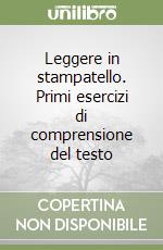 Leggere in stampatello. Primi esercizi di comprensione del testo libro di Celi Fabio - Quaresmini Daniela - Meini Nadia