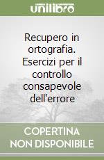 Recupero in ortografia. Esercizi per il controllo consapevole dell'errore libro di Ferraboschi Luciana - Meini Nadia