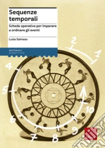 Sequenze temporali. Schede operative per imparare a ordinare gli eventi libro di Salmaso Luisa