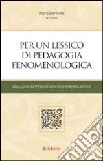 Per un lessico di pedagogia fenomenologica libro