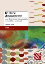 101 storie che guariscono. L'uso di narrazioni in psicoterapia libro di Burns George W.