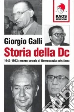 Storia della DC. 1943-1993: mezzo secolo di Democrazia cristiana libro di Galli Giorgio