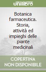 Botanica farmaceutica. Storia, attività ed impieghi delle piante medicinali libro di Nicoletti Marcello