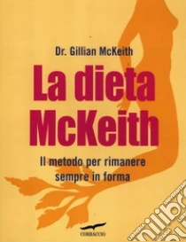 La dieta McKeith. Il metodo per rimanere sempre in forma libro di McKeith Gillian