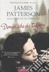 Domeniche da Tiffany libro di Patterson James; Charbonnet Gabrielle