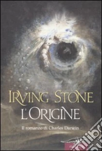 L'Origine. Il romanzo di Charles Darwin libro di Stone Irving