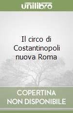 Il circo di Costantinopoli nuova Roma libro di Vespignani Giorgio