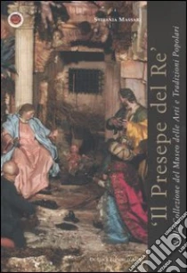 Il presepe del re nella Collezione del Museo Nazionale delle Arti e Tradizioni Popolari libro di Massari Stefania