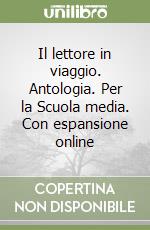 Il lettore in viaggio. Antologia. Con espansione online. Per la Scuola media libro di Lucarelli Carlo, Brugnolini Sabiana, Scelfo Leonardo