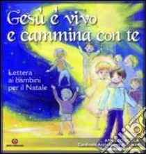 Gesù è vivo e cammina con te. Lettera ai bambini per il Natale libro di Scola Angelo