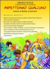 Aspettiamo qualcuno. Lettera di Natale ai bambini 2012 libro di Scola Angelo