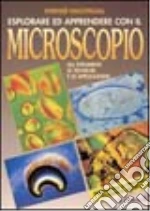 Esplorare ed apprendere con il microscopio. libro di Nachtigall Werner