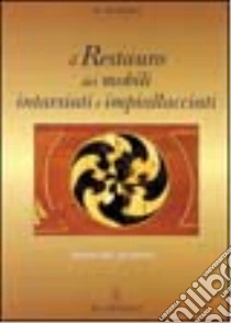 Il restauro dei mobili intarsiati e impiallacciati libro di Giuriato Roberto