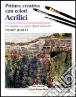 Pittura creativa con colori acrilici libro di Jelbert Wendy