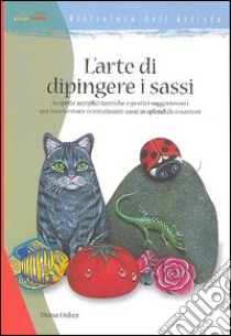 L'arte di dipingere i sassi libro di Fisher Diana