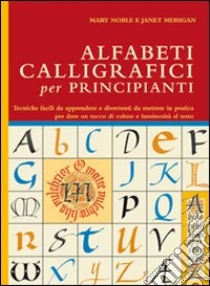 Alfabeti calligrafici per principianti libro di Noble Mary - Mehigan Janet
