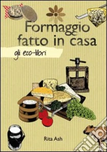 Formaggio fatto in casa libro di Ash Rita