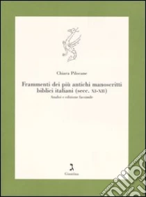Frammenti dei più antichi manoscritti biblici italiani (secc. XI-XII). Analisi e edizione facsimile libro di Pilocane Chiara
