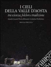 I cieli della Valle d'Aosta. Tra scienza, folclore e tradizione libro di Cossard Guido - Romanzi Enrico - Vuillermoz Celestino