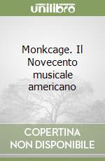 Monkcage. Il Novecento musicale americano libro di Cane Giampiero