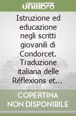 Istruzione ed educazione negli scritti giovanili di Condorcet. Traduzione italiana delle Réflexions et notes sur l'éducation (1773-1782) libro di Criscenti Grassi Antonia