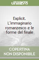 Explicit. L'immaginario romanzesco e le forme del finale libro di Traversetti Bruno