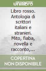 Libro rosso. Antologia di scrittori italiani e stranieri. Mito, fiaba, novella e racconto, epica. Per il biennio libro di Mariotti Alberta - Sclafani M. Concetta - Stancanelli Amelia