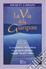 La via della guarigione libro di Gawain Shakti