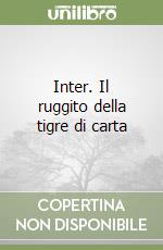 Inter. Il ruggito della tigre di carta libro di Chirico Marcello