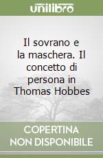 Il sovrano e la maschera. Il concetto di persona in Thomas Hobbes libro di Amendola Adalgiso