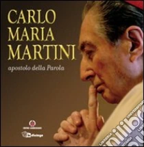 Carlo Maria Martini apostolo della Parola libro di Martini Carlo M.